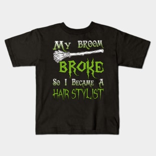 My Broom Broke So I Became A Hair Stylist Kids T-Shirt